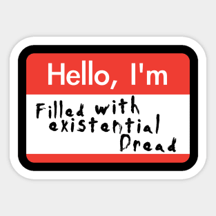 Hello I'm Filled With Existential Dread Sticker